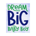Dream Big Baby Boy Satin Poster — Nursery Wall Art